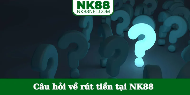 cau-hoi-ve-rut-tien-tai-nk88